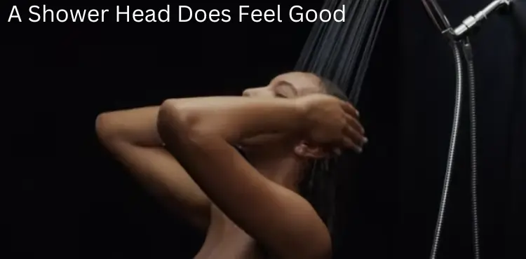 Why Does A Shower Head Feel Good