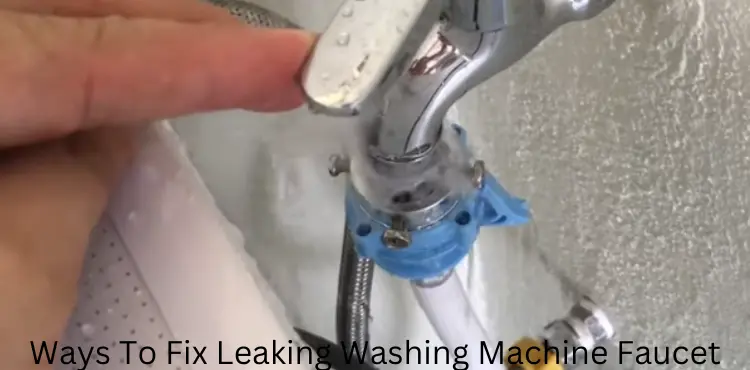how to fix leaking washing machine faucet