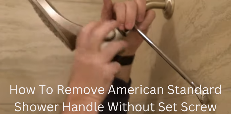 How To Remove American Standard Shower Handle Without Set Screw