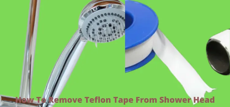 how to remove Teflon tape from shower head