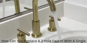 How Can You Replace A 3 Hole Faucet With A Single