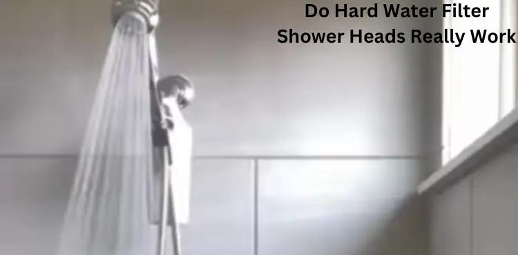 Do Hard Water Filter Shower Heads Really Work